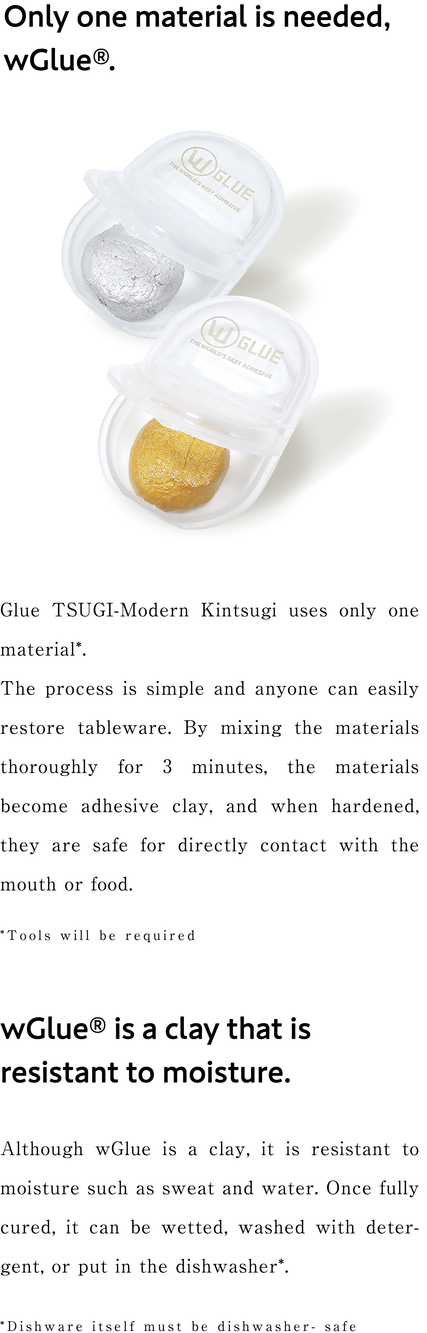 Only one material is needed, wGlue®.